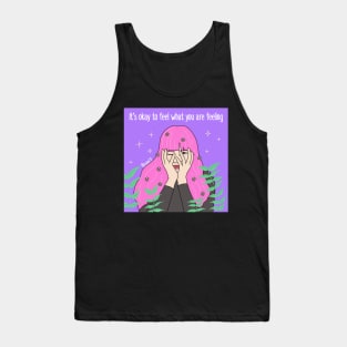 It’s okay to feel what you are feeling Tank Top